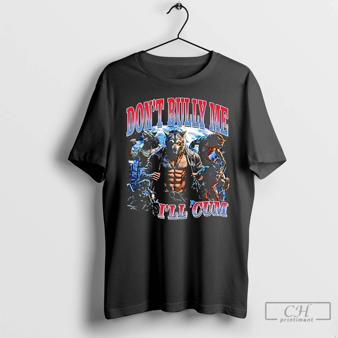 Premium Dont Bully Me Ill Cum Wolf Man Graphic T-Shirts, Hoodie, Sweatshirt | HypeCrazeTee.com
