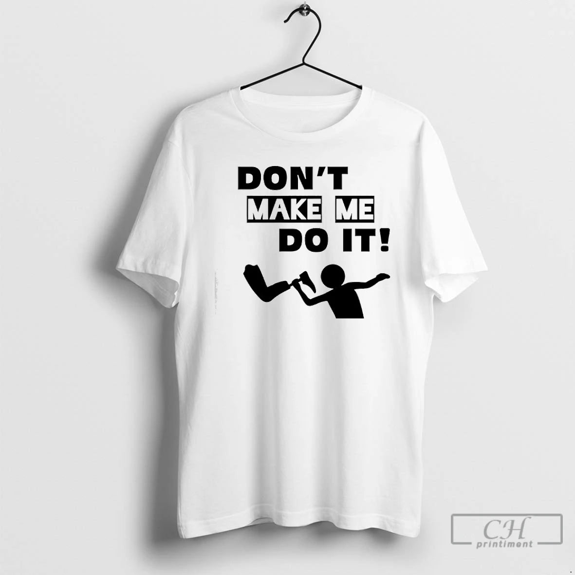 Premium Dont Make Me Do It T-Shirts, Hoodie, Sweatshirt | HypeCrazeTee.com