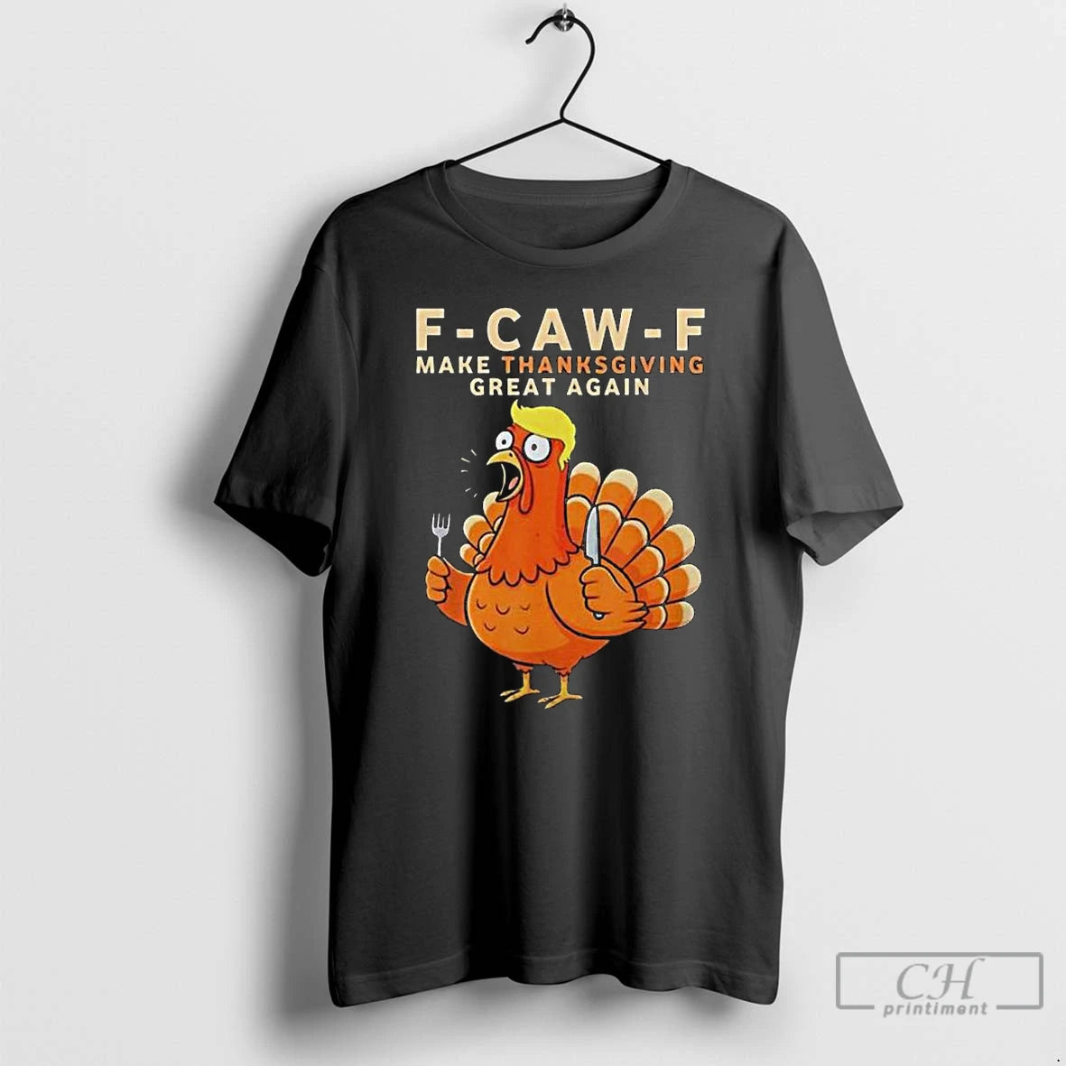 Premium F Caw F Make Thanksgiving Great Again T-Shirts, Hoodie, Sweatshirt | HypeCrazeTee.com