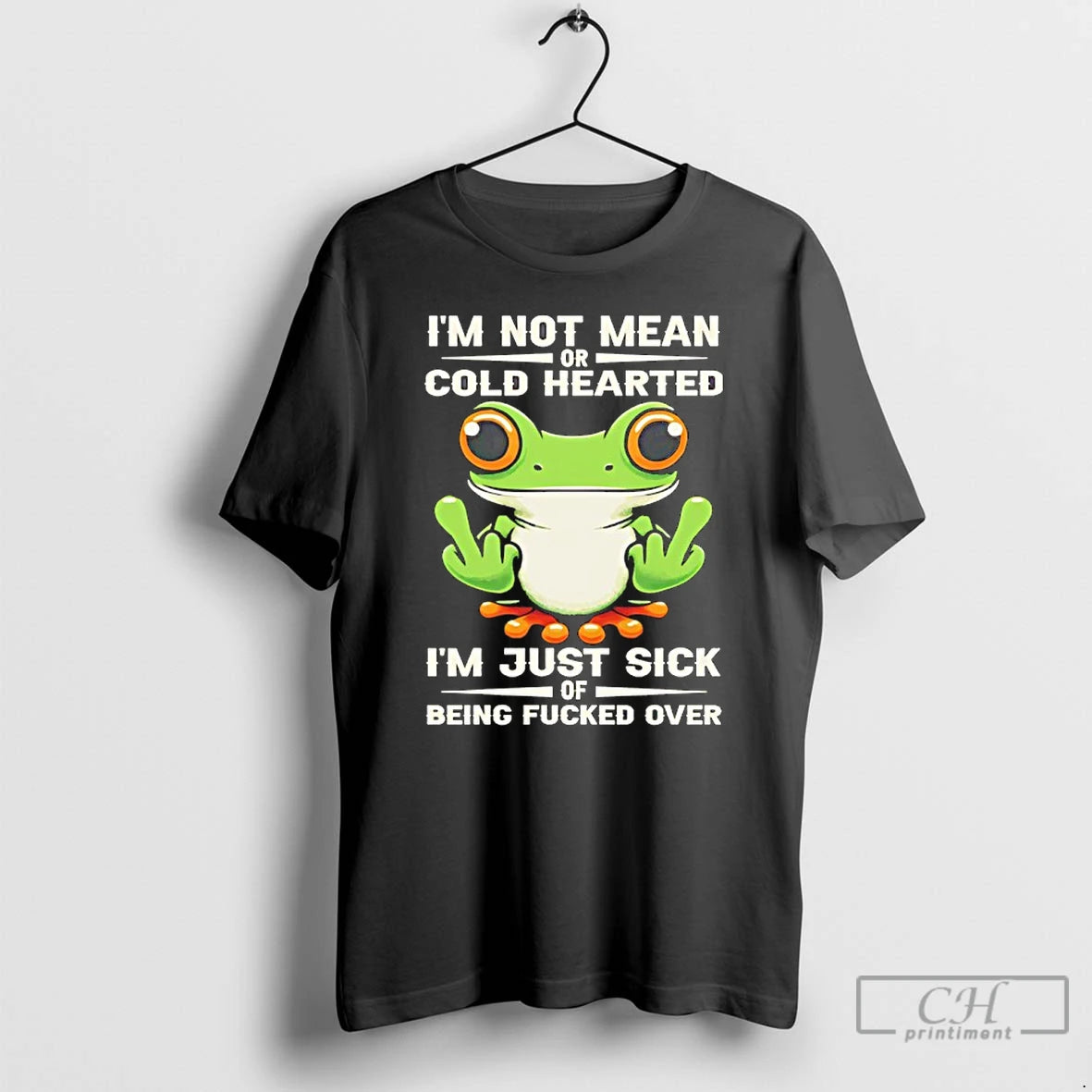 Premium Frog Im Not Mean Or Cold Hearted Im Just Sick Of Being Fucked Over T-Shirts, Hoodie, Sweatshirt | HypeCrazeTee.com