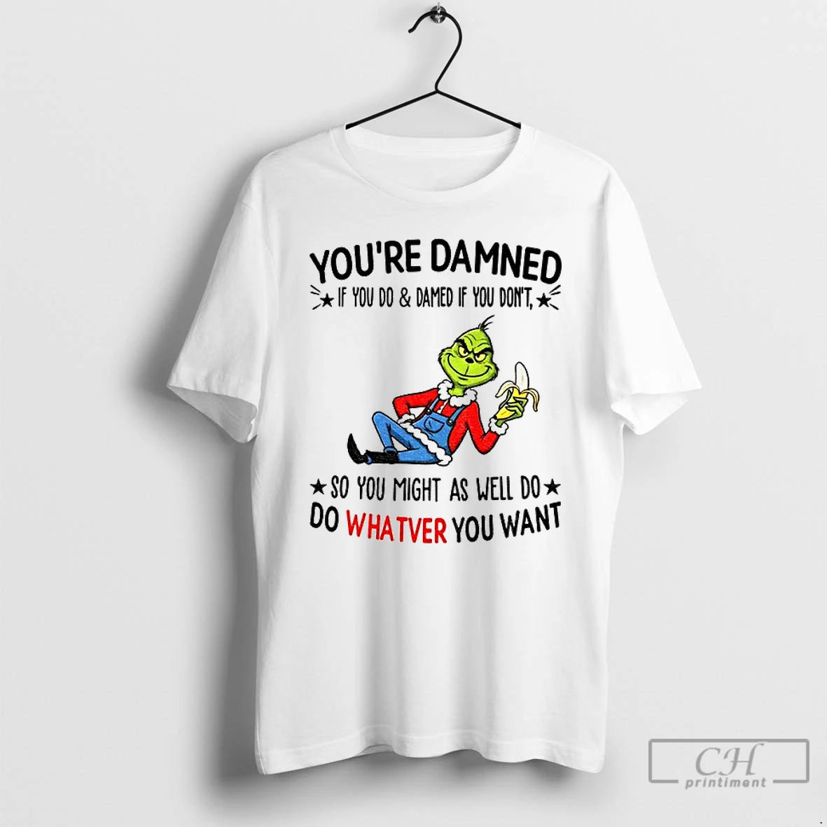 Premium Grinch Youre Damned If You Do And Damned If You Dont So You Might T-Shirts, Hoodie, Sweatshirt | HypeCrazeTee.com