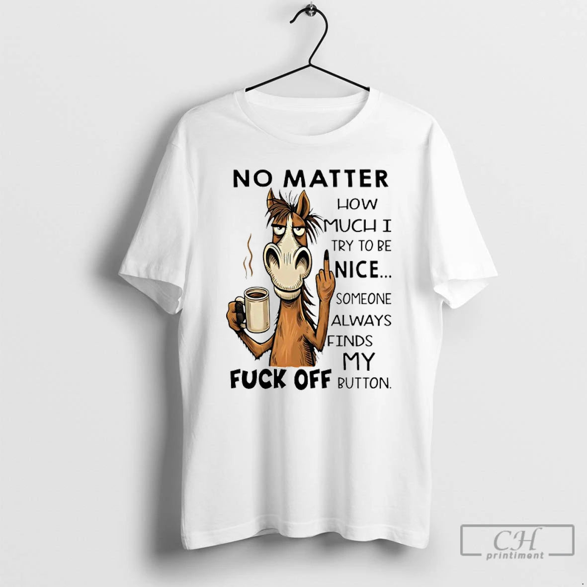 Premium Horse No Matter How Much I Try To Be Nice Someone Always Finds My T-Shirts, Hoodie, Sweatshirt | HypeCrazeTee.com