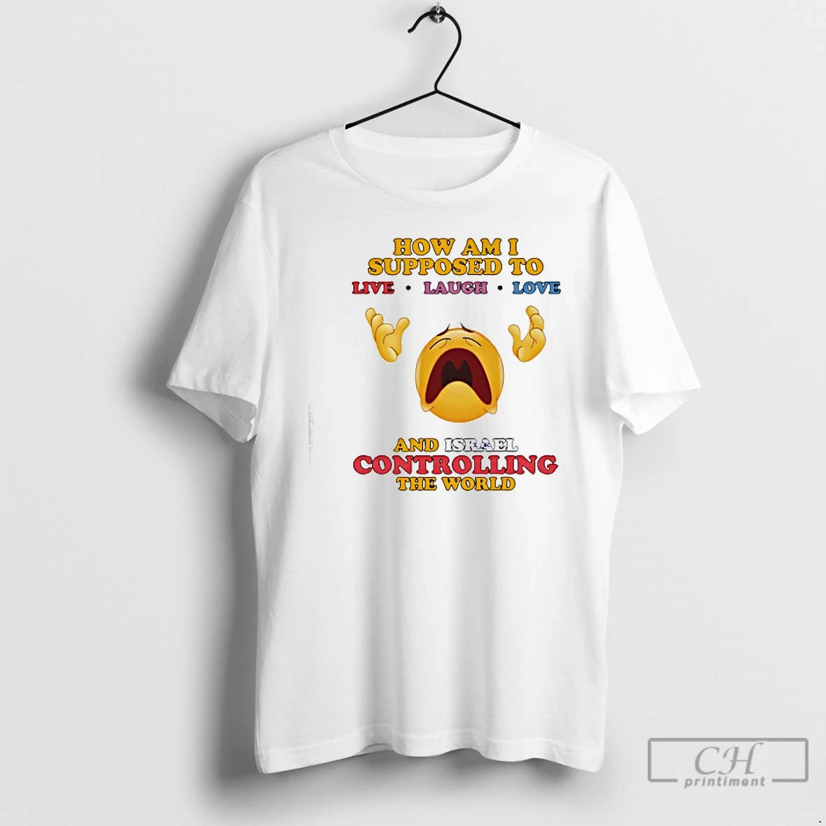 Premium How Am I Supposed To Live Laugh Love And Israel Controlling The World T-Shirts, Hoodie, Sweatshirt | HypeCrazeTee.com