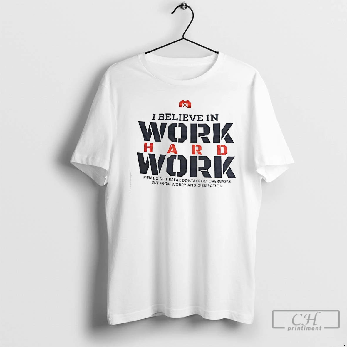 Premium I Believe In Work Hard Work Men Do Not Break Down From Overwork But T-Shirts, Hoodie, Sweatshirt | HypeCrazeTee.com