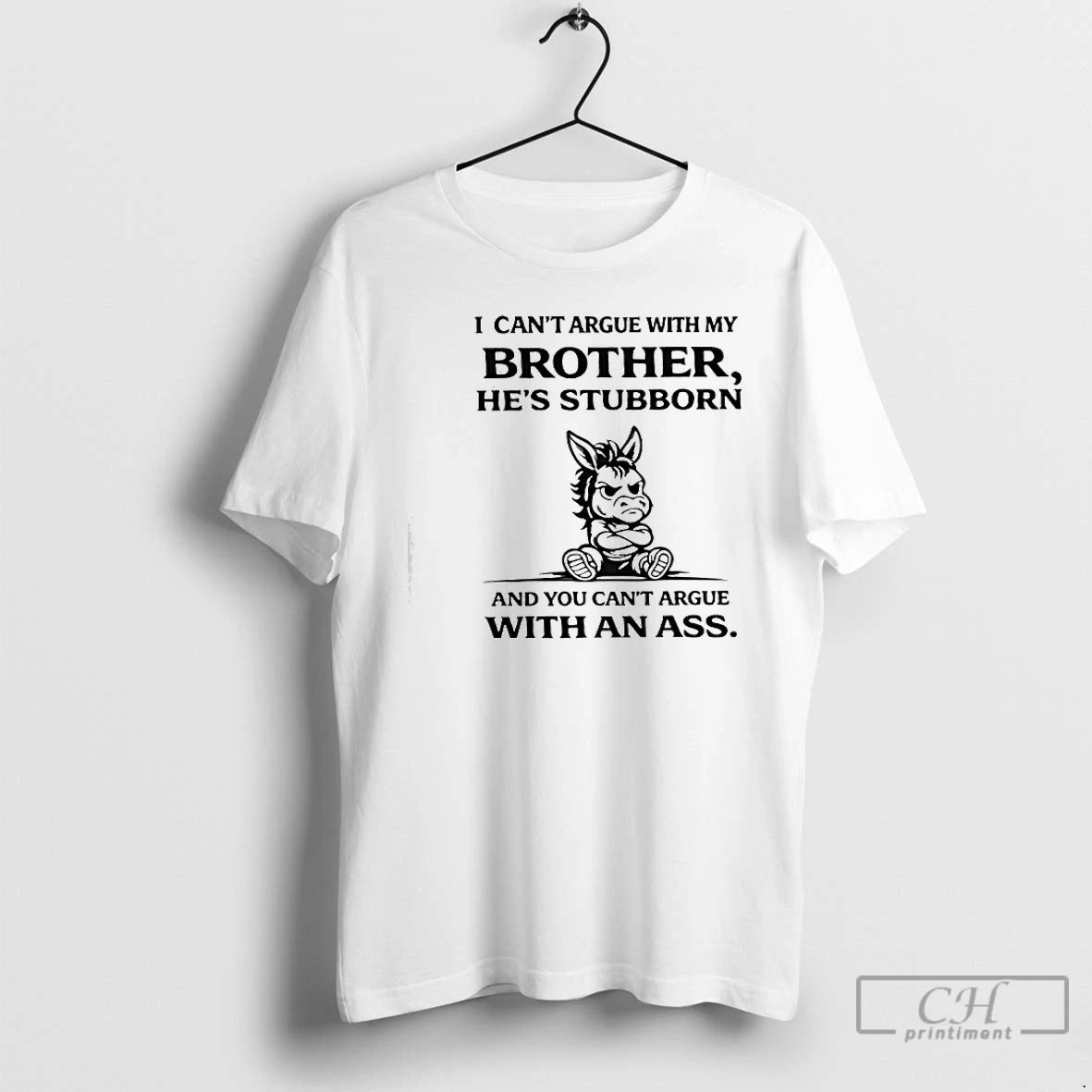 Premium I Cant Argue With My Brother Hes Stubborn And You Cant Argue With An T-Shirts, Hoodie, Sweatshirt | HypeCrazeTee.com