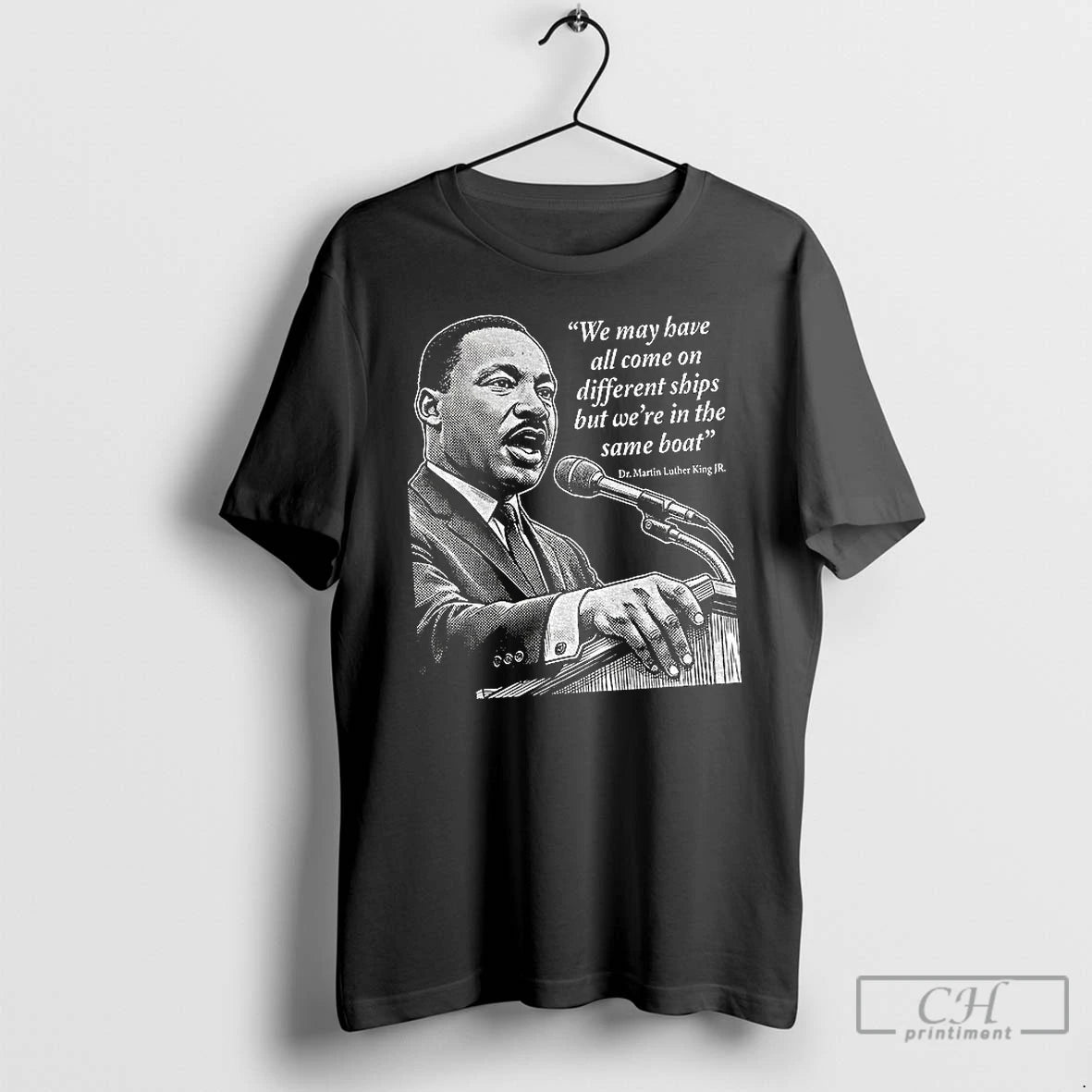 Premium Martin Luther King Day African American Quote We May Have All Come On Different T-Shirts, Hoodie, Sweatshirt