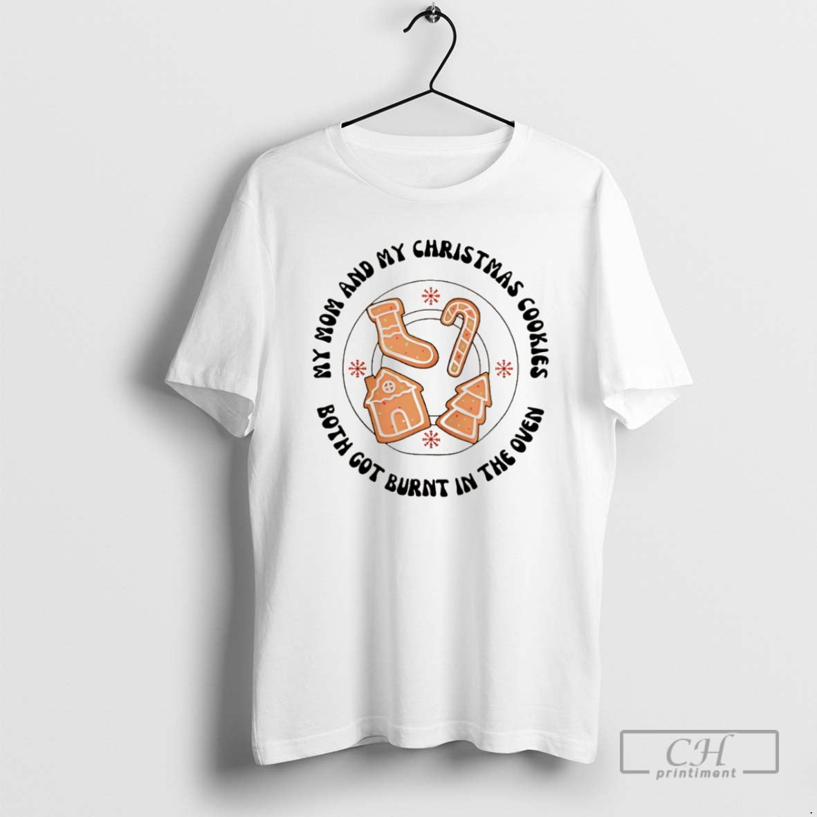 Premium My Mom And My Christmas Cookies Both Got Burnt In The Oven Christmas T-Shirts, Hoodie, Sweatshirt | HypeCrazeTee.com