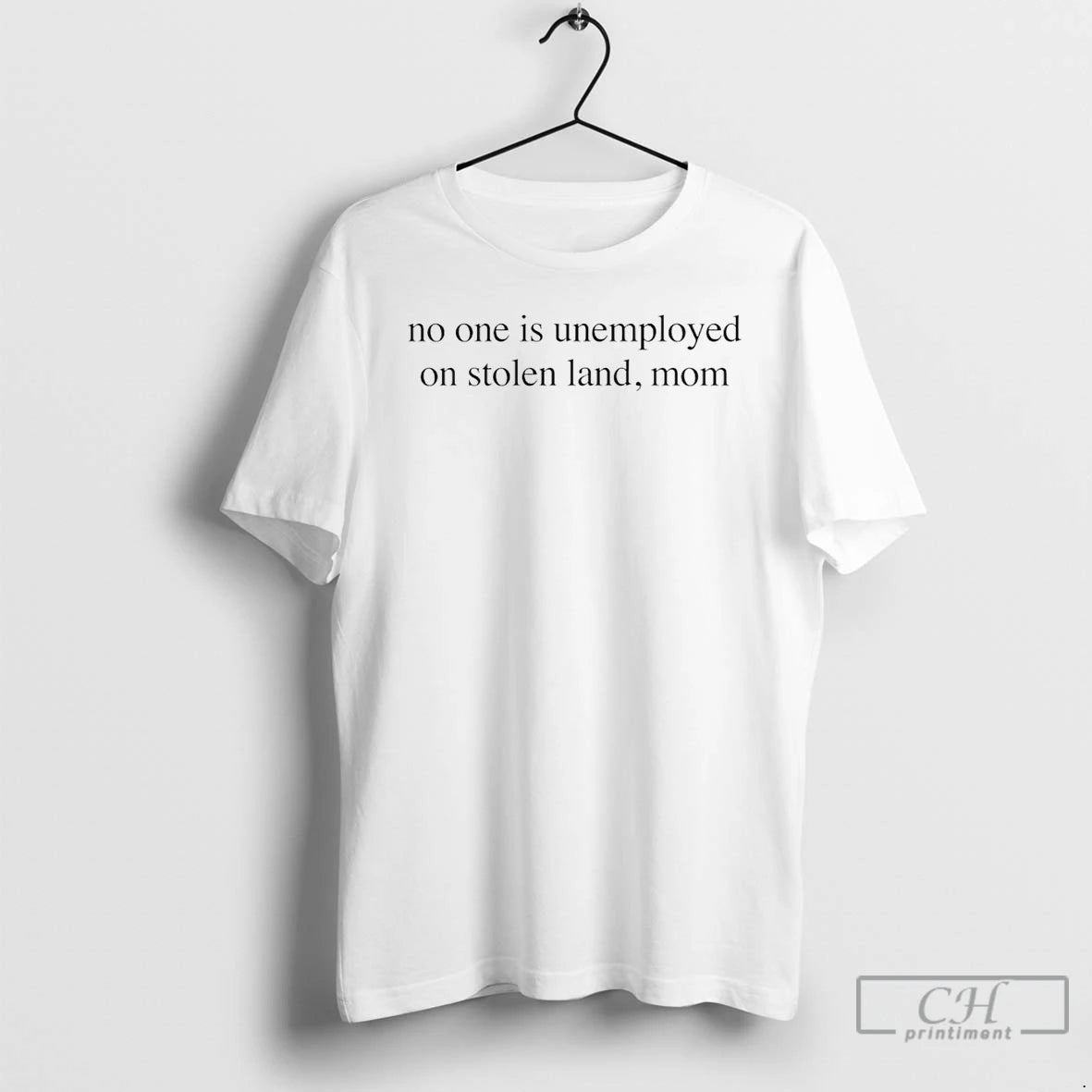 Premium No One Is Unemployed On Stolen Land Mom T-Shirts, Hoodie, Sweatshirt | HypeCrazeTee.com