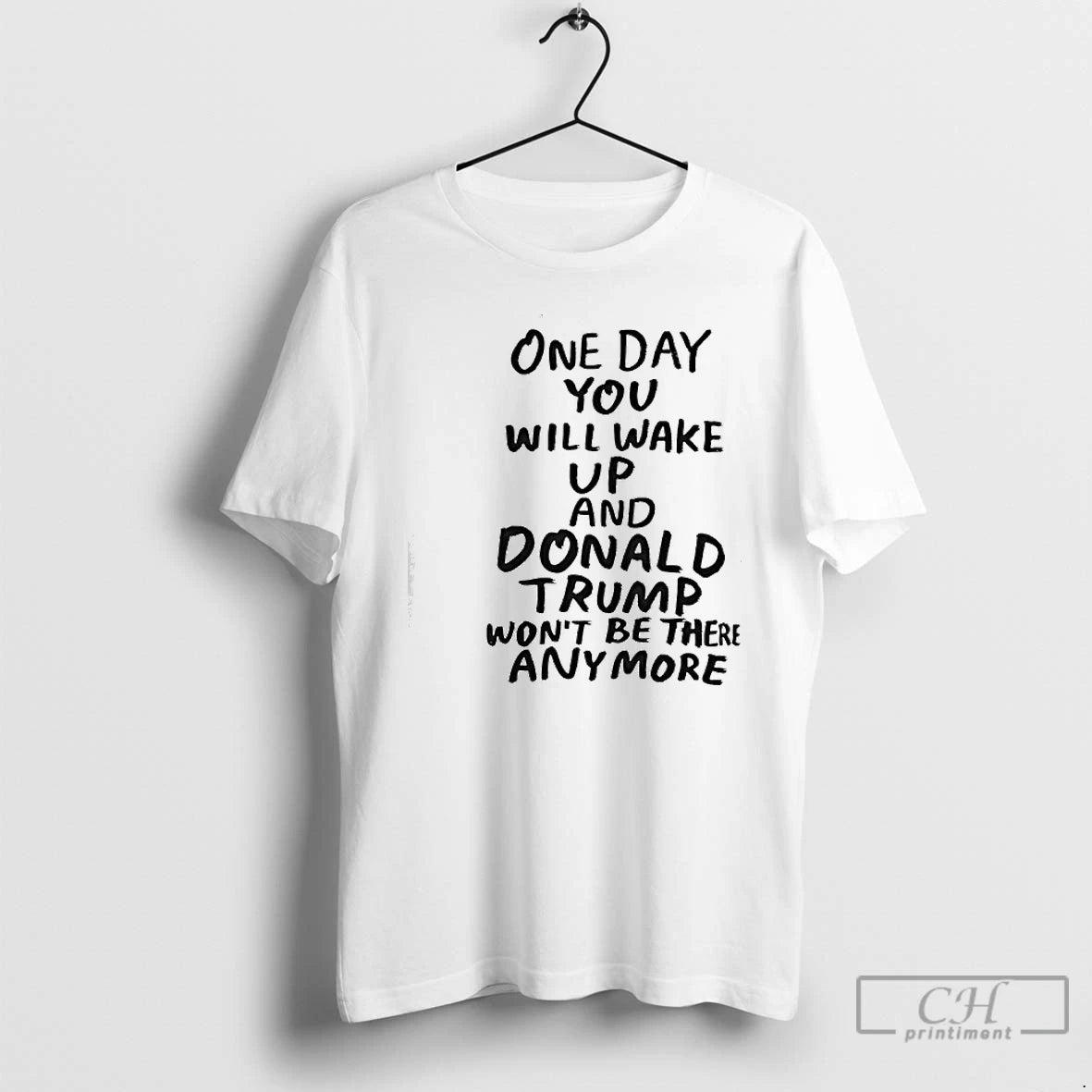 Premium One Day You Will Wake Up And Donald Trump Wont Be There Any More T-Shirts, Hoodie, Sweatshirt | HypeCrazeTee.com