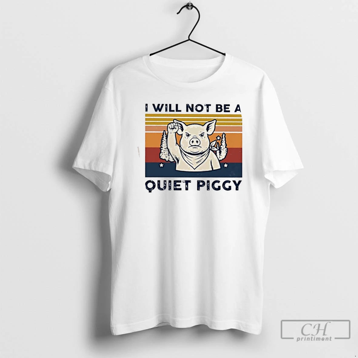 Premium Pig I Will Not Be A Quiet Piggy Retro T-Shirts, Hoodie, Sweatshirt | HypeCrazeTee.com