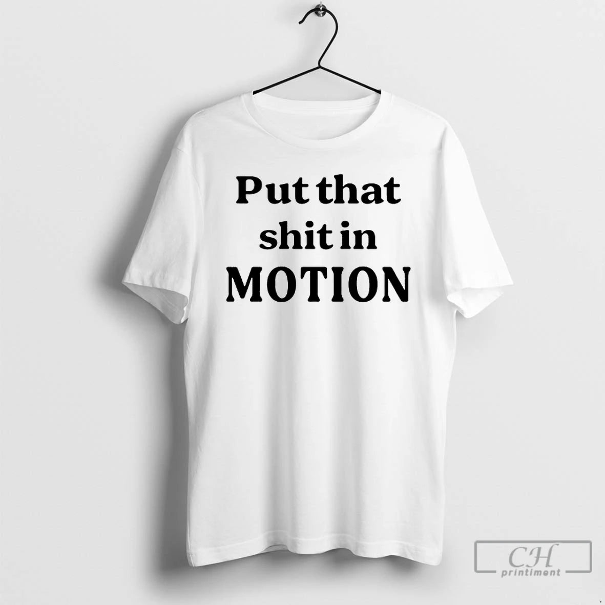 Premium Put That Shit In Motion T-Shirts, Hoodie, Sweatshirt | HypeCrazeTee.com