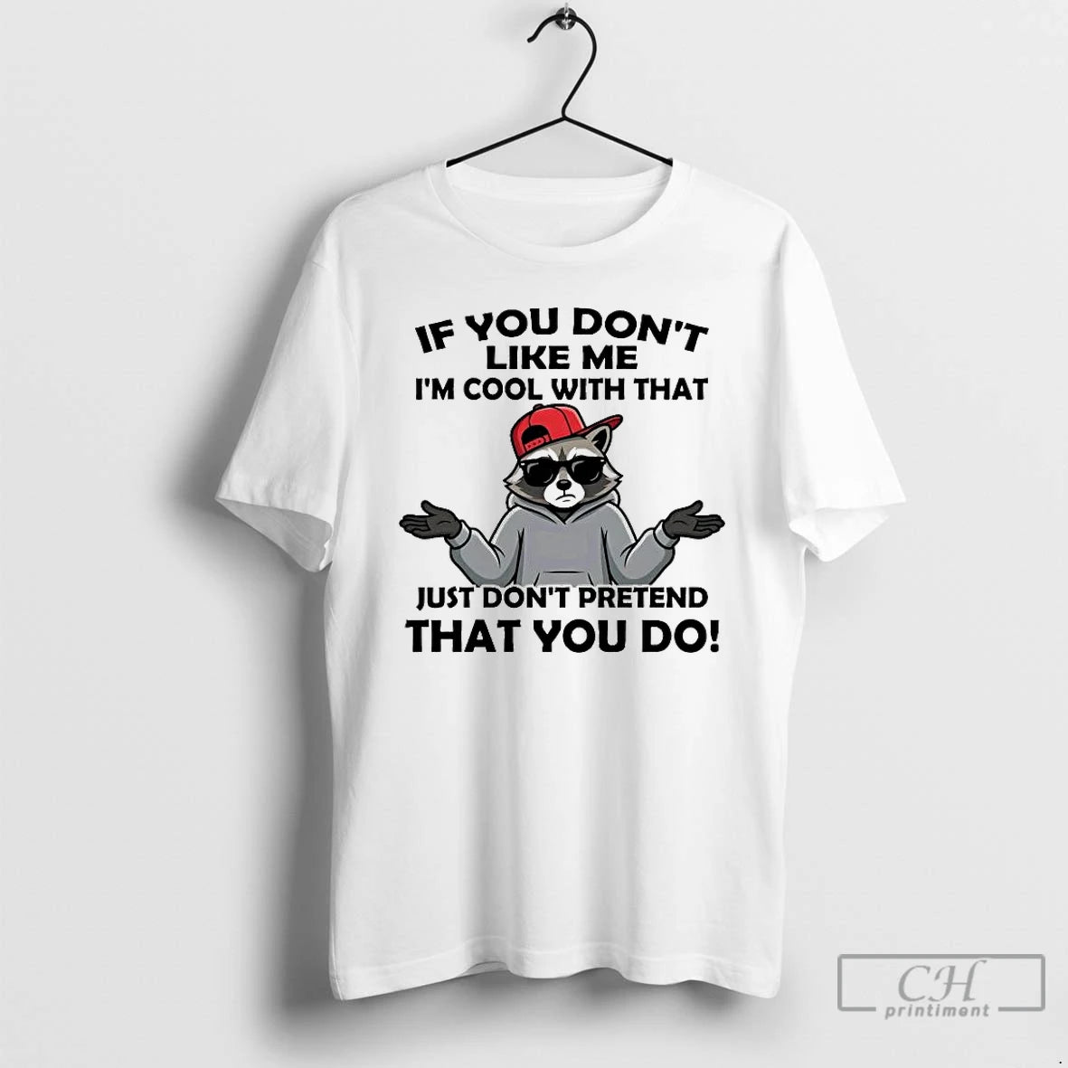 Premium Raccoon If You Dont Like Me Im Cool With That T-Shirts, Hoodie, Sweatshirt | HypeCrazeTee.com