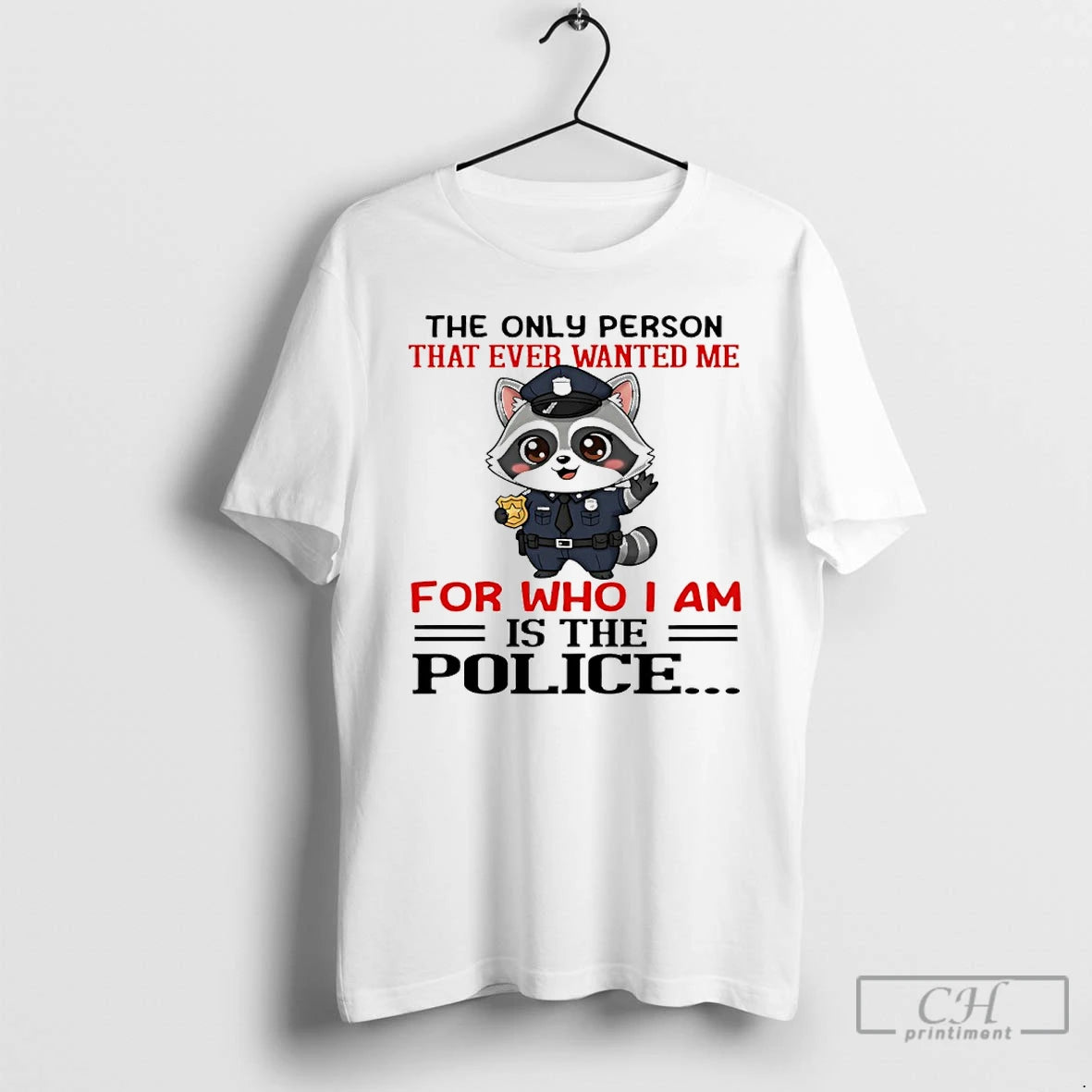 Premium Raccoon The Only Person That Ever Wanted Me For Who I Am Is The T-Shirts, Hoodie, Sweatshirt | HypeCrazeTee.com