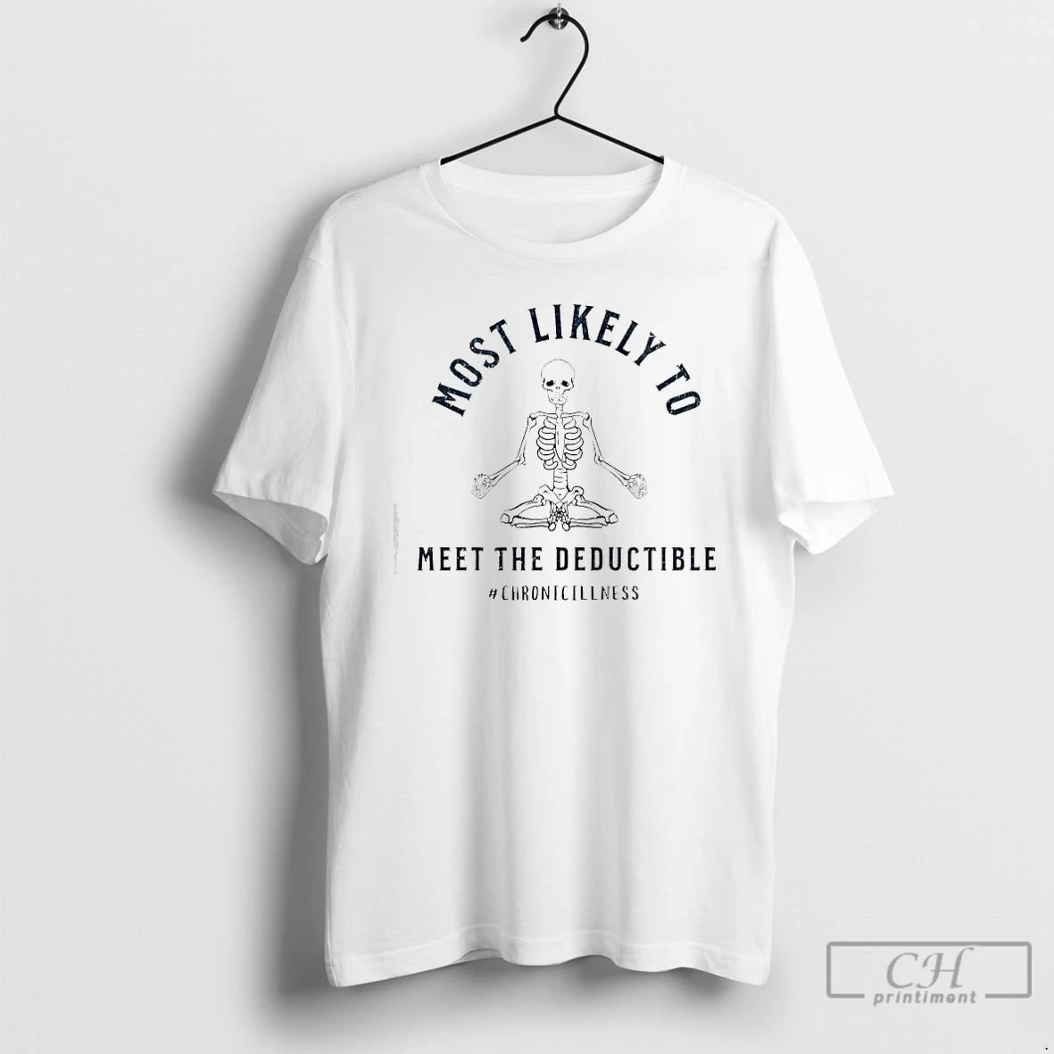 Premium Skeleton Most Likely Meet The Deductible Chronicillness T-Shirts, Hoodie, Sweatshirt | HypeCrazeTee.com