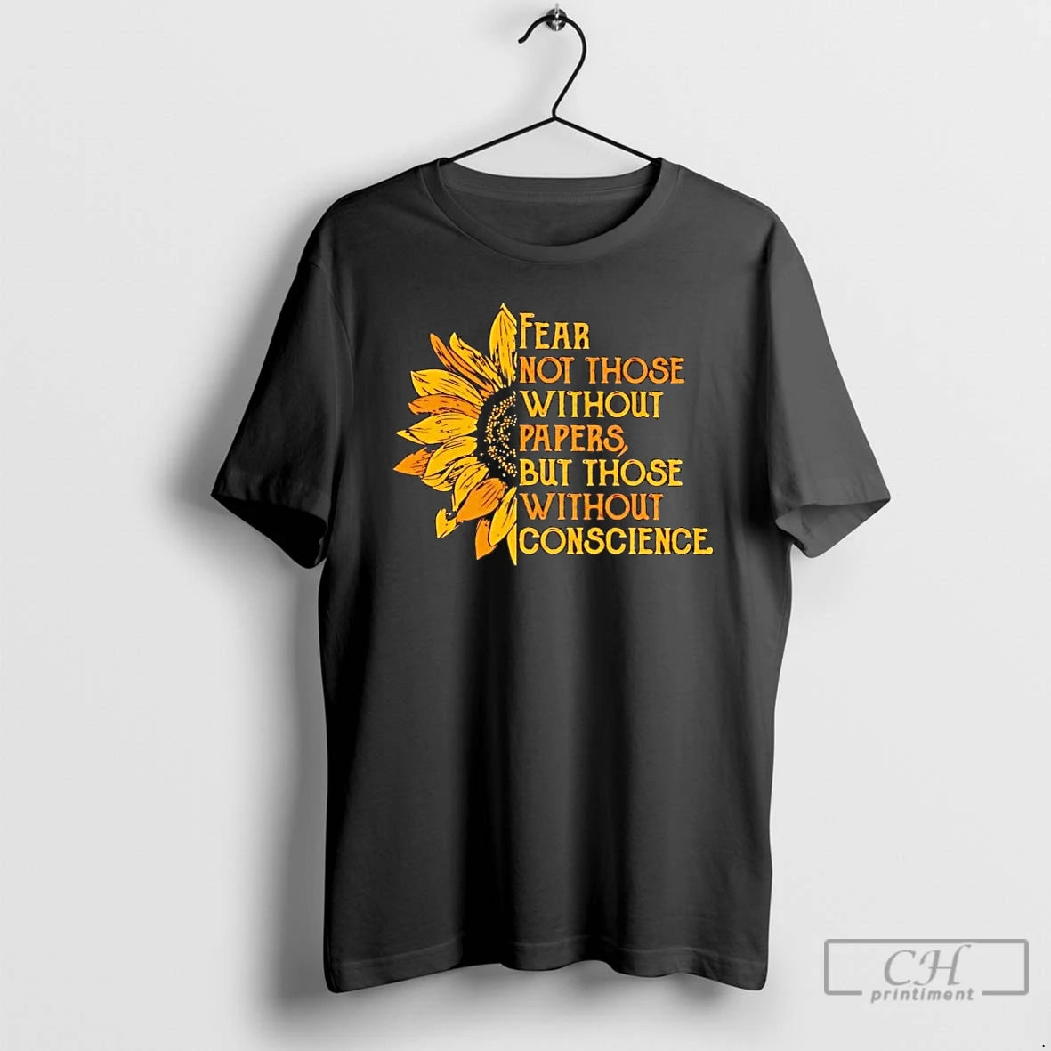 Premium Sunflower Fear Not Those Without Papers But Those Without Conscience T-Shirts, Hoodie, Sweatshirt | HypeCrazeTee.com