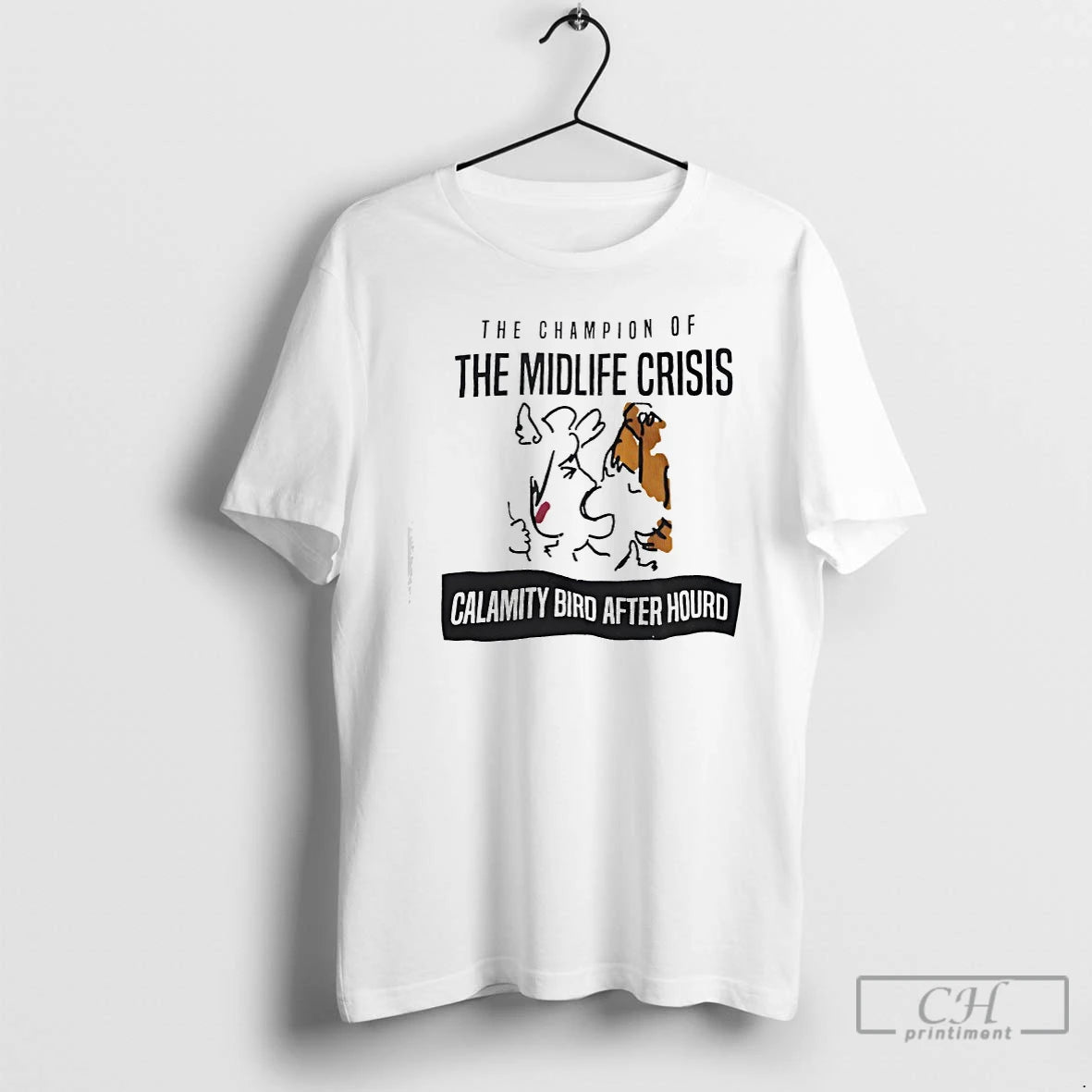 Premium The Champion Of The Midlife Crisis Calamity Bird After Hourd T-Shirts, Hoodie, Sweatshirt | HypeCrazeTee.com