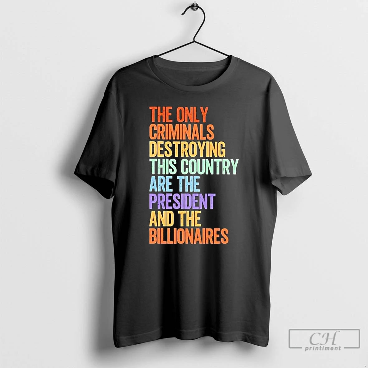 Premium The Only Criminals Destroying This Country Are The President And The Billionaires Tee Hoodie, Sweatshirt