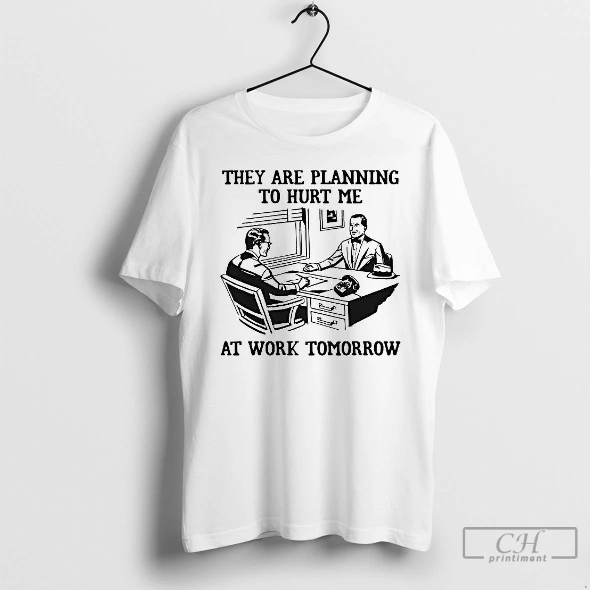 Premium They Are Planning To Hurt Me At Work Tomorrow Tee Hoodie, Sweatshirt | HypeCrazeTee.com