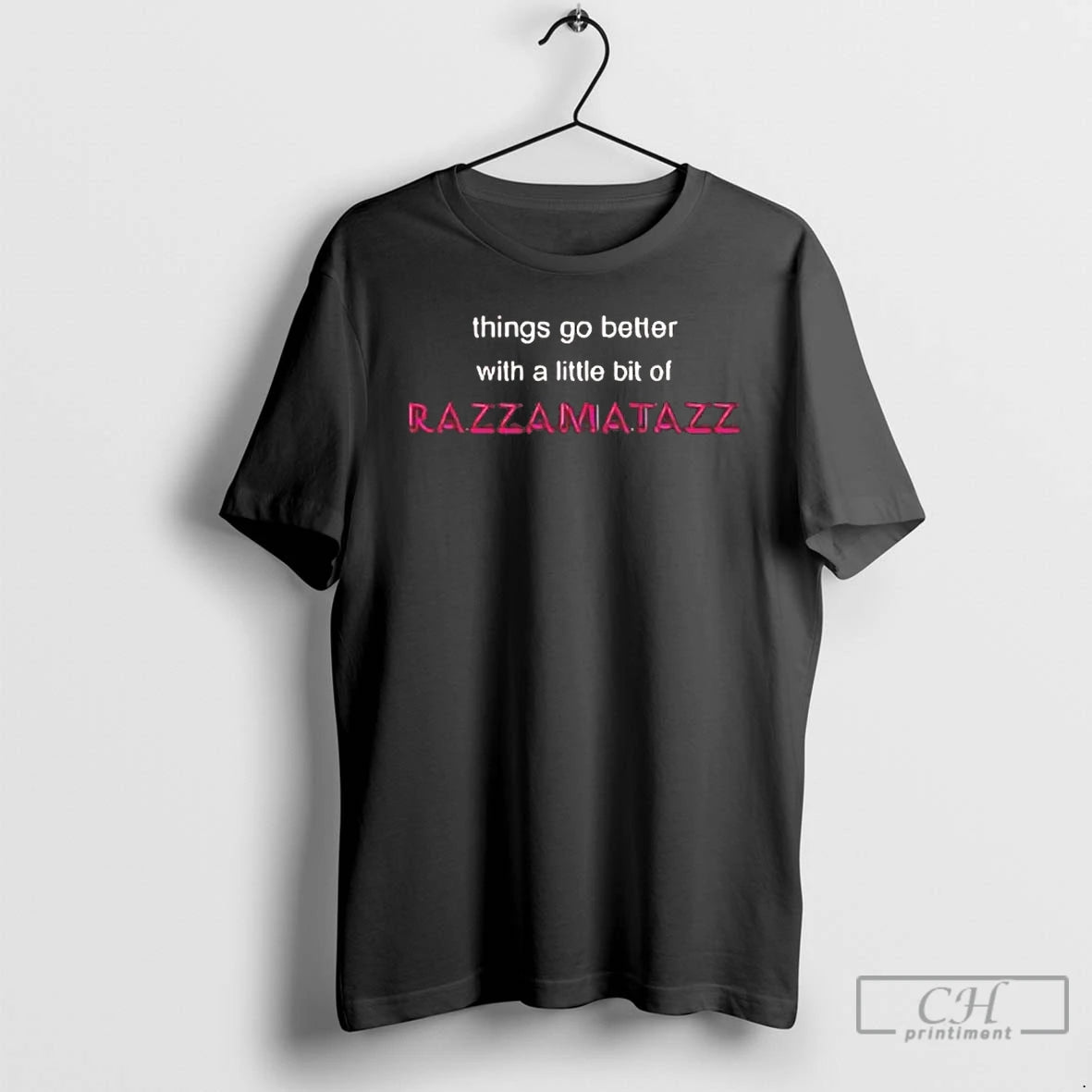 Premium Things Go Better With A Little Bit Of Razzamatazz Tee Hoodie, Sweatshirt | HypeCrazeTee.com