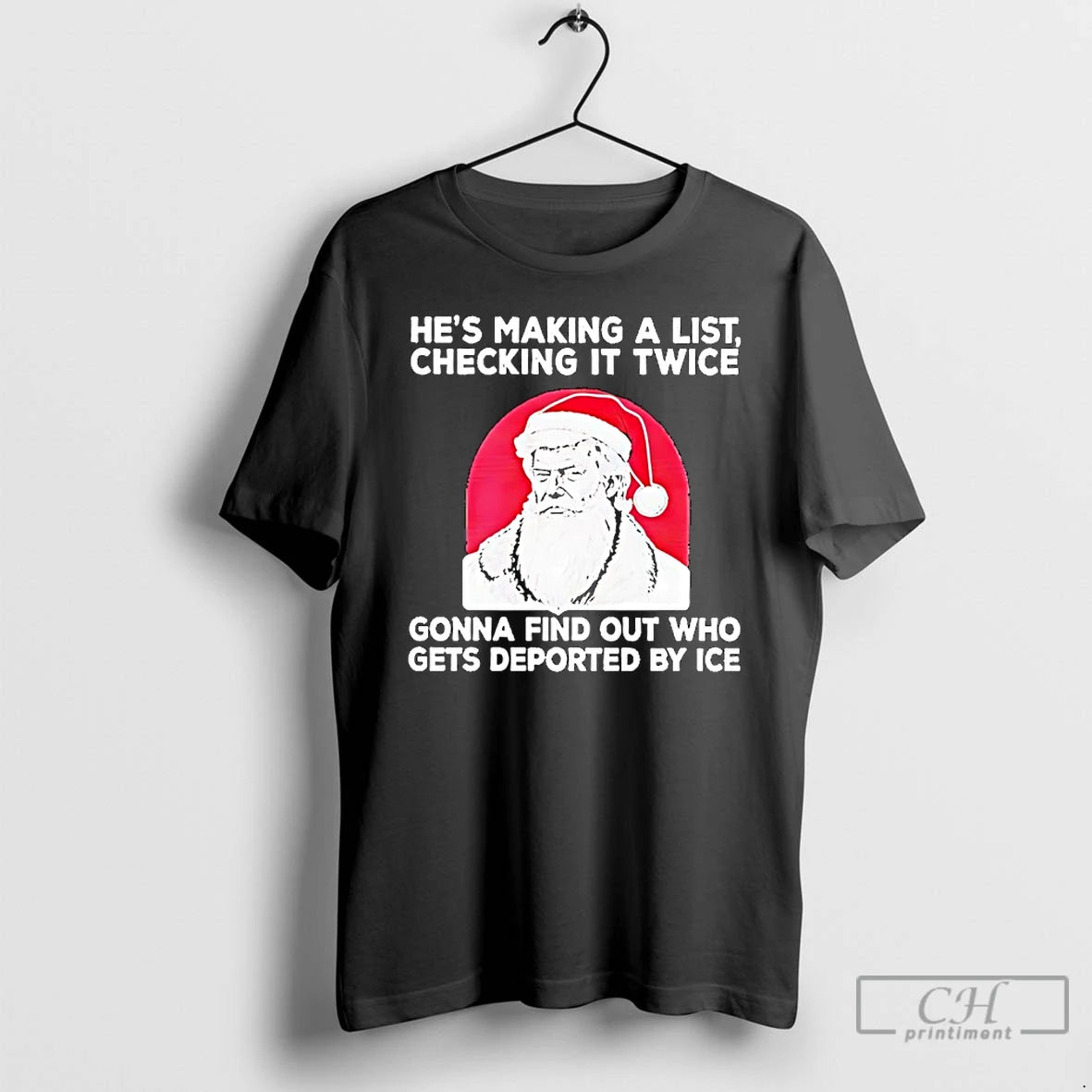 Premium Trump Hes Making A List Checking It Twice Gonna Find Out Who Gets Deported T-Shirts, Hoodie, Sweatshirt