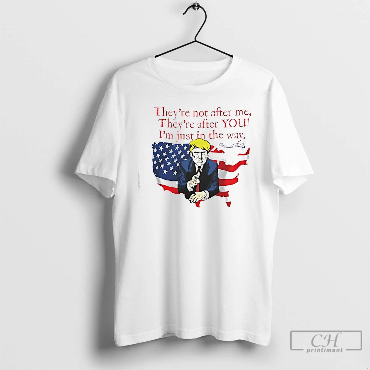 Premium Trump Theyre Not After Me Theyre After You Im Just In The Way T-Shirts, Hoodie, Sweatshirt | HypeCrazeTee.com