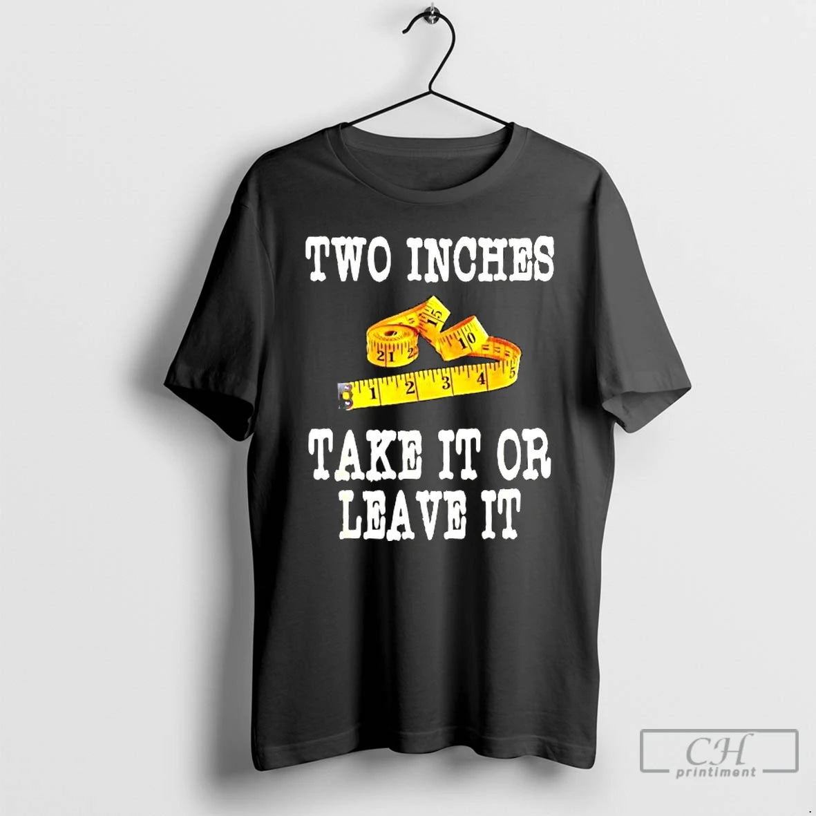 Premium Two Inches Take It Or Leave It Tee Hoodie, Sweatshirt | HypeCrazeTee.com