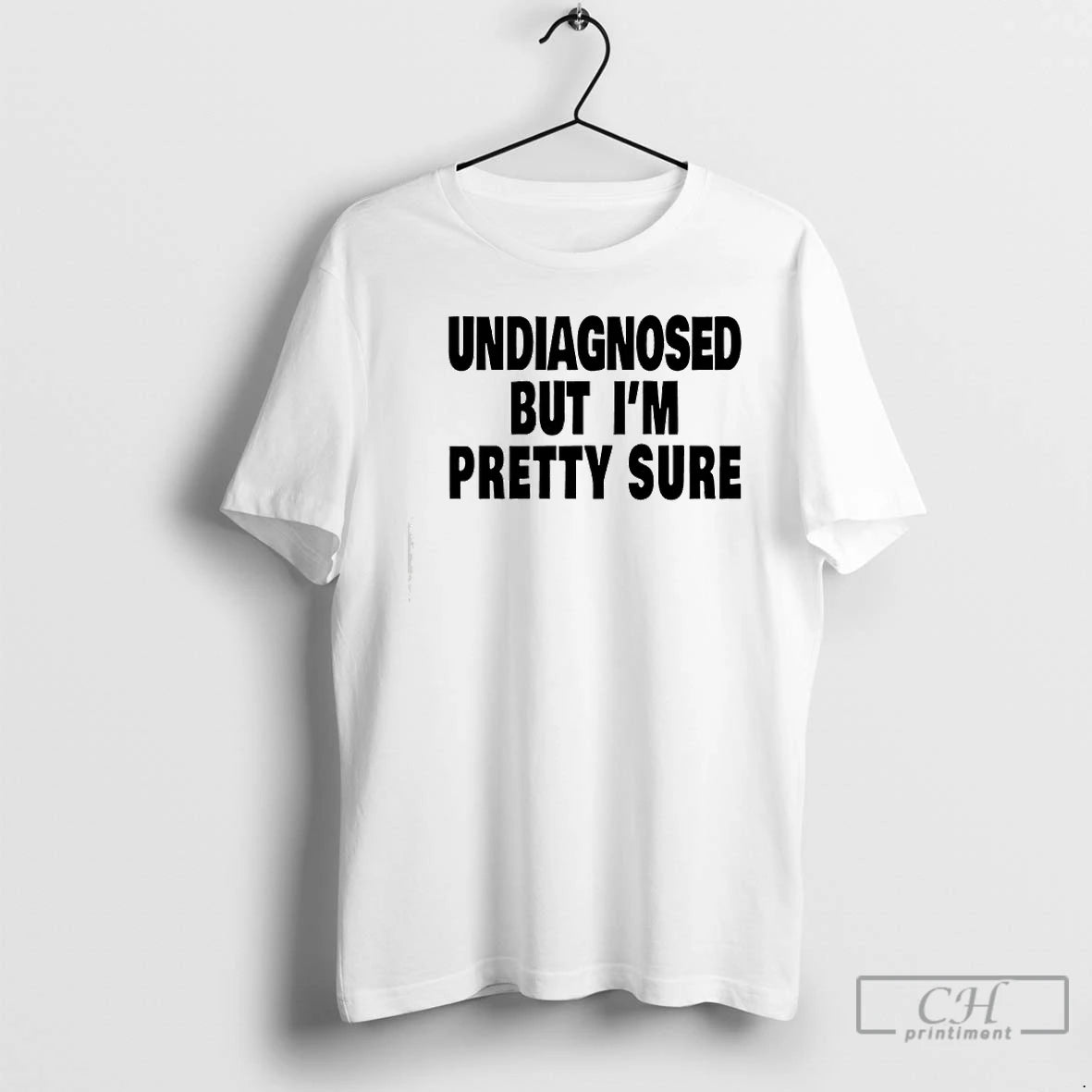 Premium Undiagnosed But Im Pretty Sure T-Shirts, Hoodie, Sweatshirt | HypeCrazeTee.com