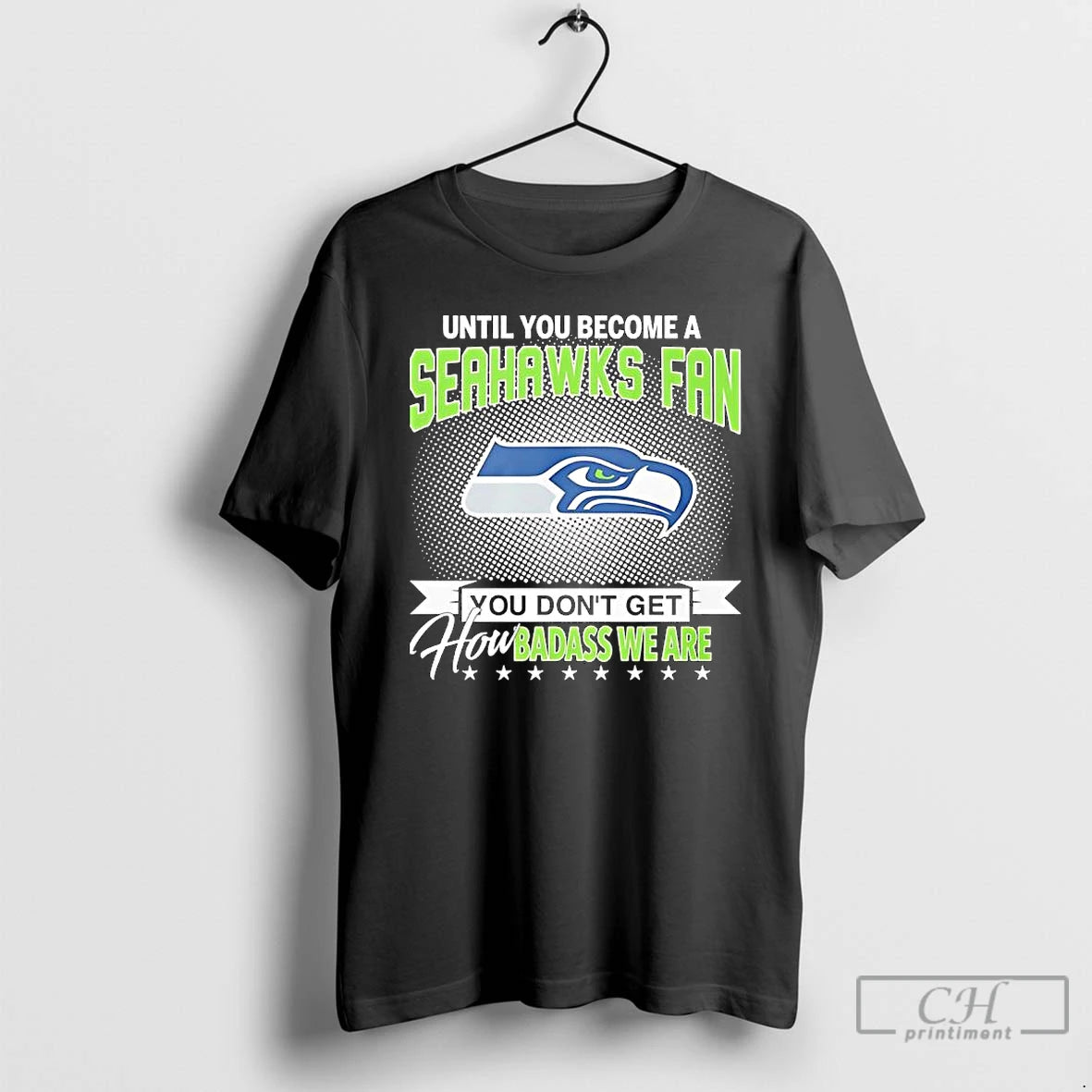 Premium Until You Become A Seahawks Fan You Dont Get How Badass We Are T-Shirts, Hoodie, Sweatshirt | HypeCrazeTee.com