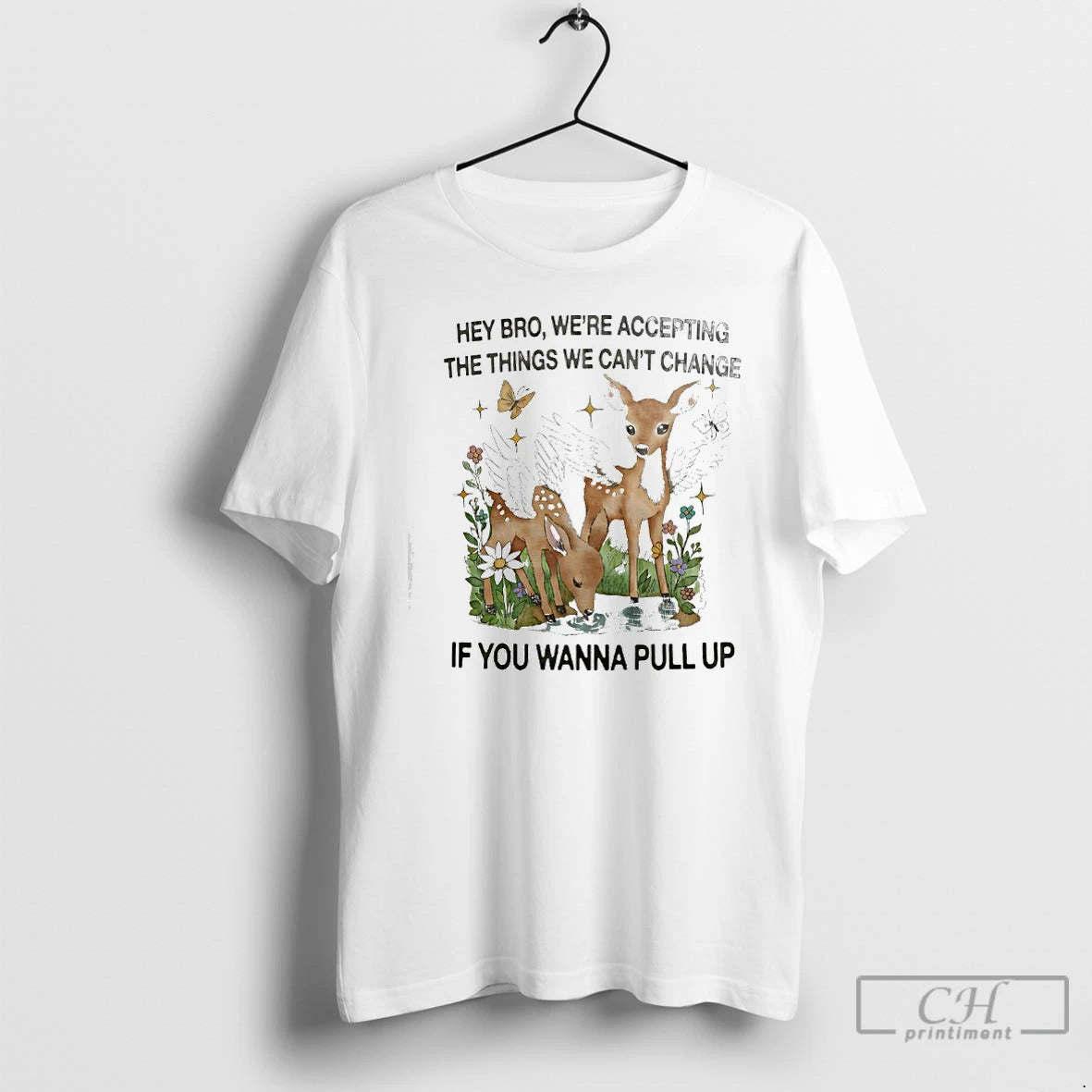 Premium Winged Deer Hey Bro Were Accepting The Things We Cant Change If You Wanna T-Shirts, Hoodie, Sweatshirt