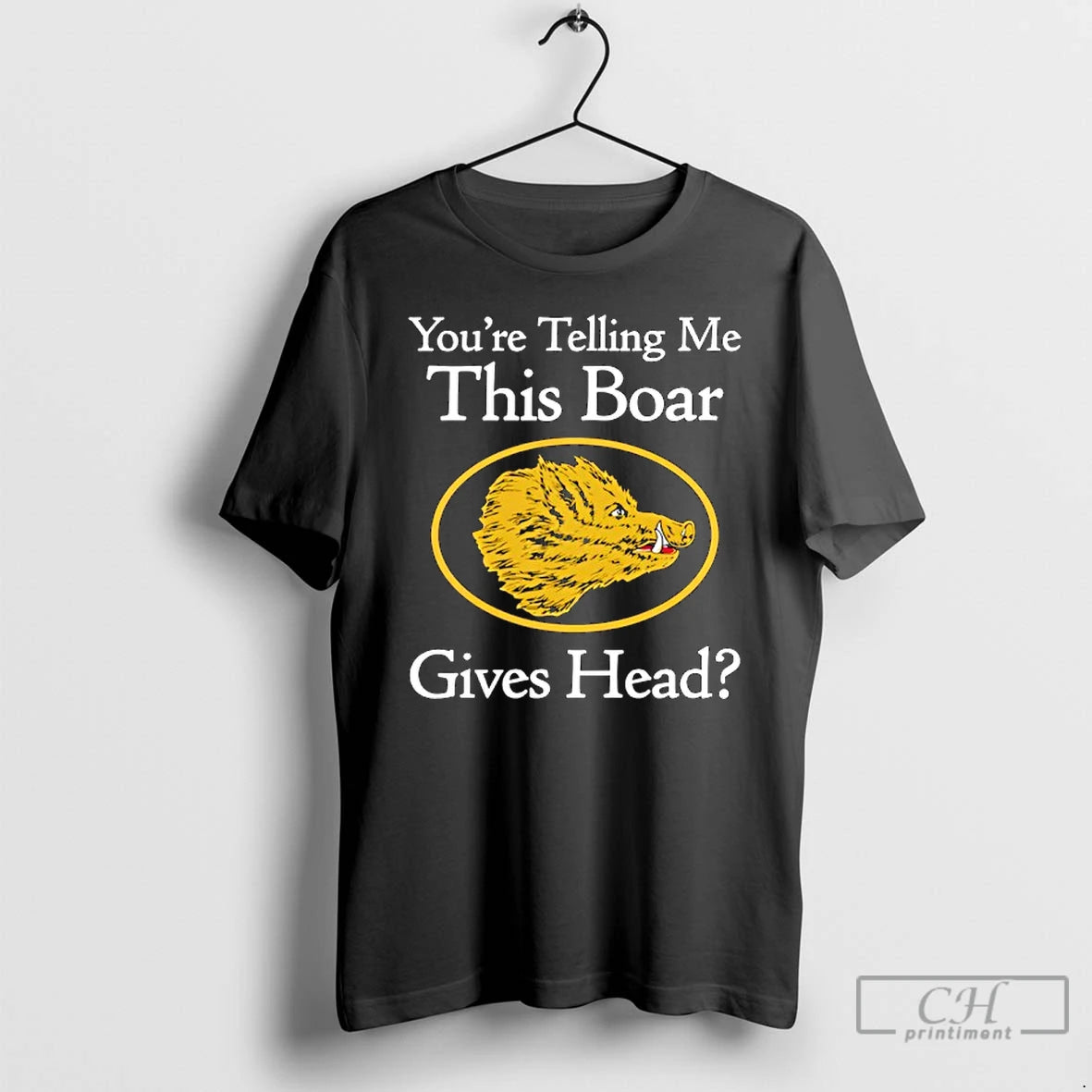 Premium Youre Telling Me This Boar Gives Head T-Shirts, Hoodie, Sweatshirt | HypeCrazeTee.com