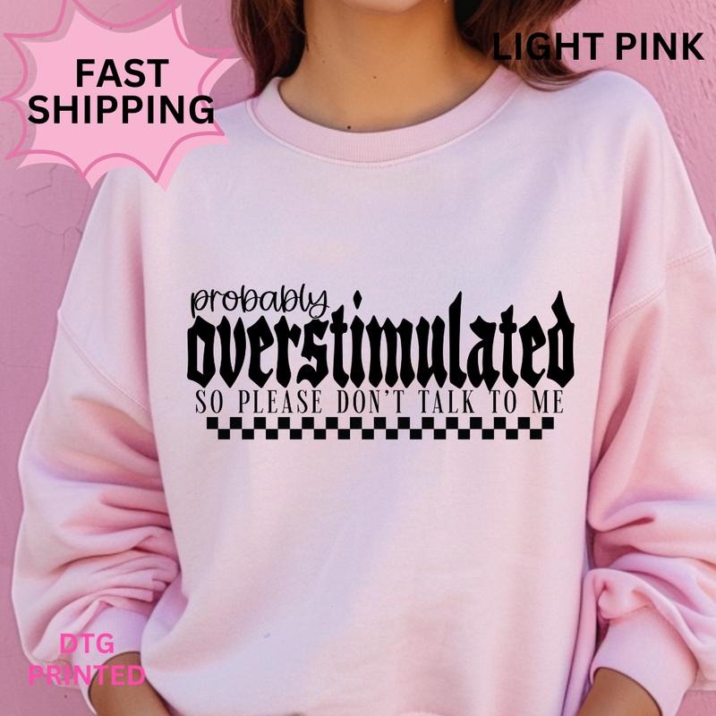 Probably Overstimulated Sweatshirt ~ Unisex Apparel Relaxed Fit Printed in the USA Clothing Womenswear Casual and...