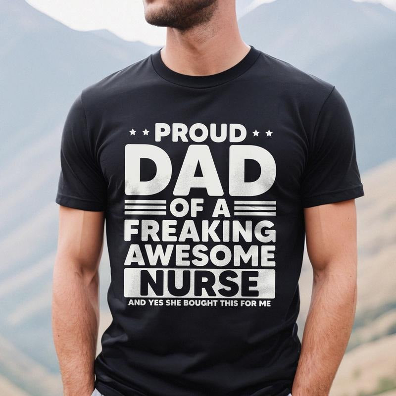 Proud Dad of a Freaking Awesome Nurse Shirt | Funny Dad T-shirt | Nurse Dad Gift | Father's Day Shirt Hoodie, Sweatshirt