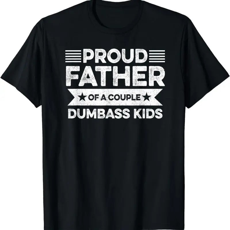 Proud Father Of A Couple Dumbass Kids - Funny Father's Day Vintage T Shirt Men Fashion Women - Father's Gift