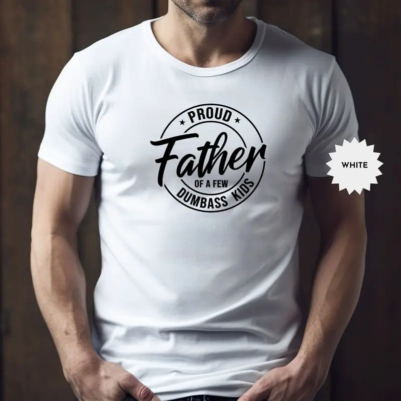 Proud Father Of A Few Dumbass Kids Shirt, Funny Father's Day Shirt, Father's Day Gift From Daughter Son, Funny Sarcastic...