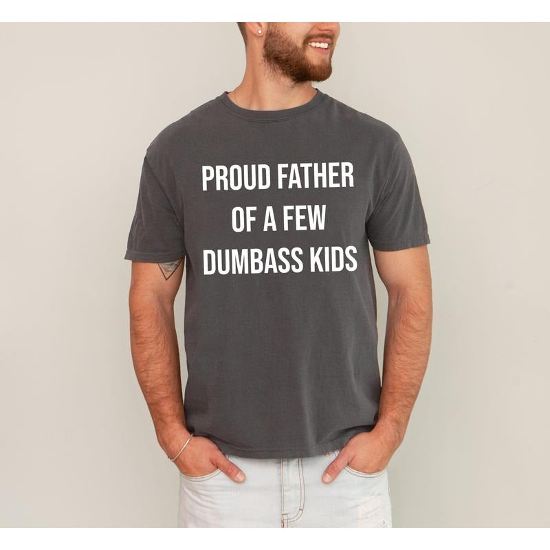 Proud Father Few Dumbass Funny Vulgar Dad Comfort Color T-Shirts, Hoodie, Sweatshirt