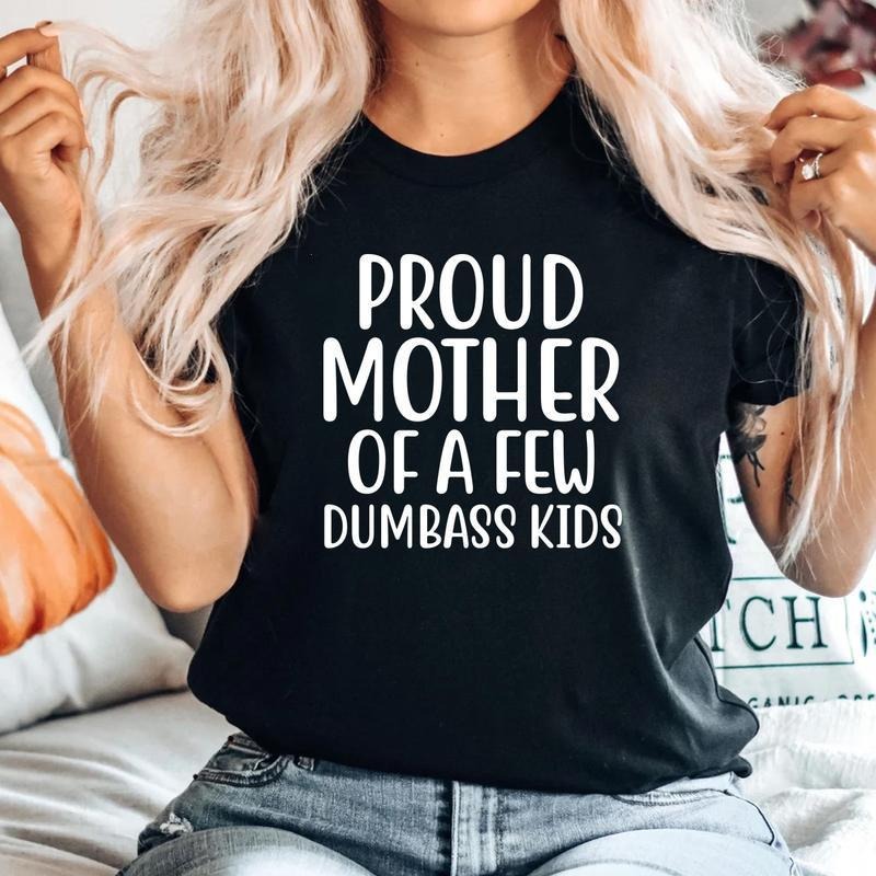 Proud Mother of a Few Dumbass Kids Unisex Men Women Soft Cute Retro T-Shirt Gift Mama Shirt, Mothers Day Shirt, Mother's...