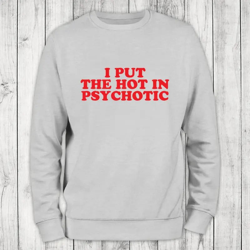 Psychotic Sweatshirt Classic Womenswear T-Shirts, Hoodie | HypeCrazeTee.com