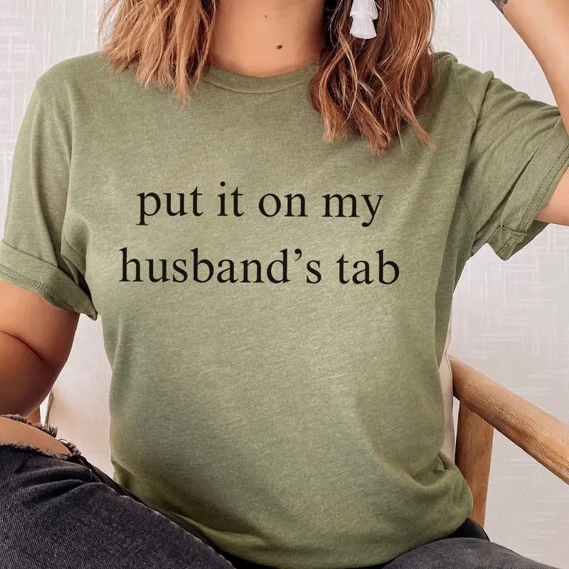 Put It On My Husband's Tab Tee Funny Wife Tshirt Put It On My Husband's Tab T-Shirt Sarcastic Wife Top Womens Relatable...