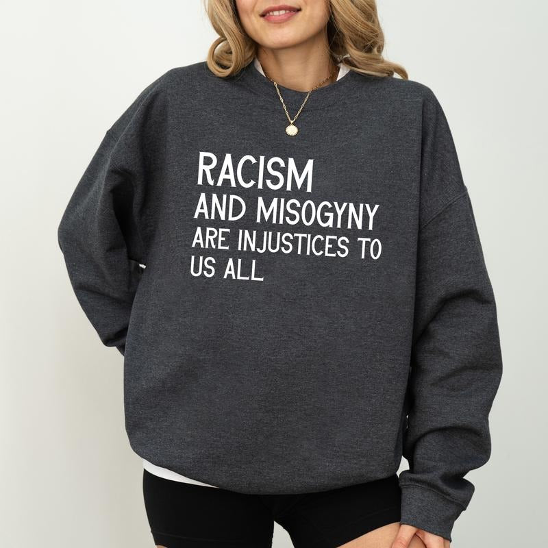 Racism and Misogyny are Injustices to Us All Sweatshirt, Human Rights Sweater, Social Justice Quote Tee, Charity Gift,...