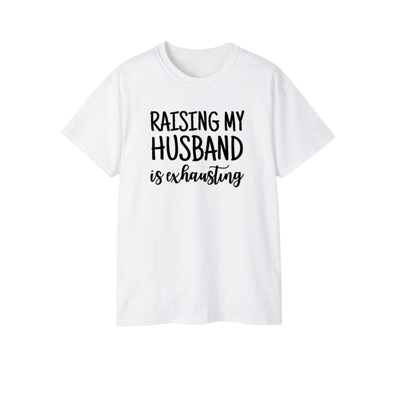 Raising My Husband Is Exhausting Graphic Tee Funny Spouse Shirt Hoodie, Sweatshirt | HypeCrazeTee.com