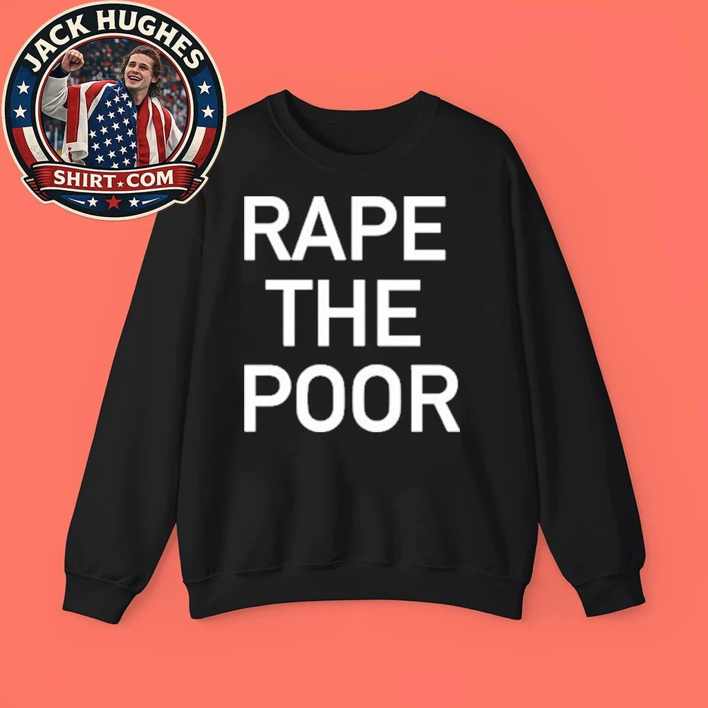 Rape The Poor Shirt