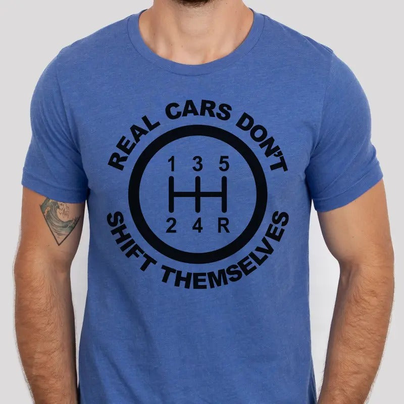 Real Cars Don't Shift Themselves Tees Men's Car Sweatshirt Mens Gear Shift Automotive Tshirt Husband Car Top Mechanic...