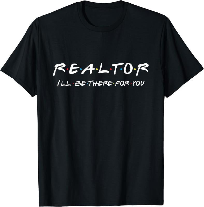 Realtor - I'll be there for you T-Shirt | Unisex Cotton Tee Gift, Size S-5XL Hoodie, Sweatshirt | HypeCrazeTee.com