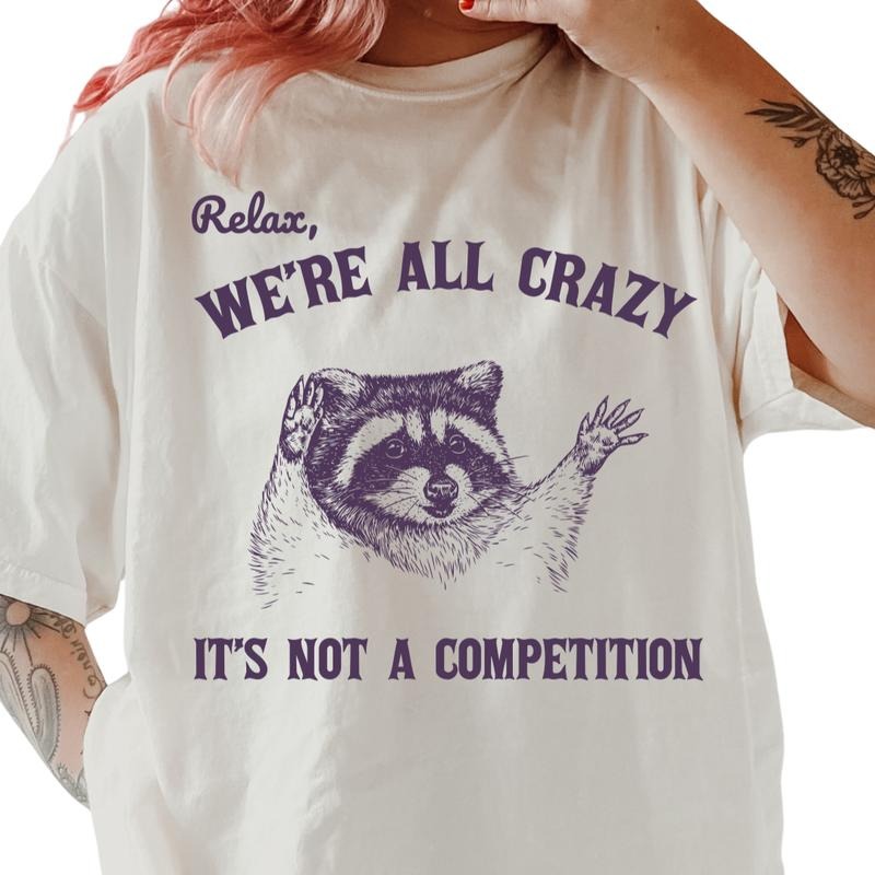 Relax We're All Crazy It's Not a Competition T-shirt, vintage graphic shirt Casual Oversized Cotton Shirt for the Comfort...