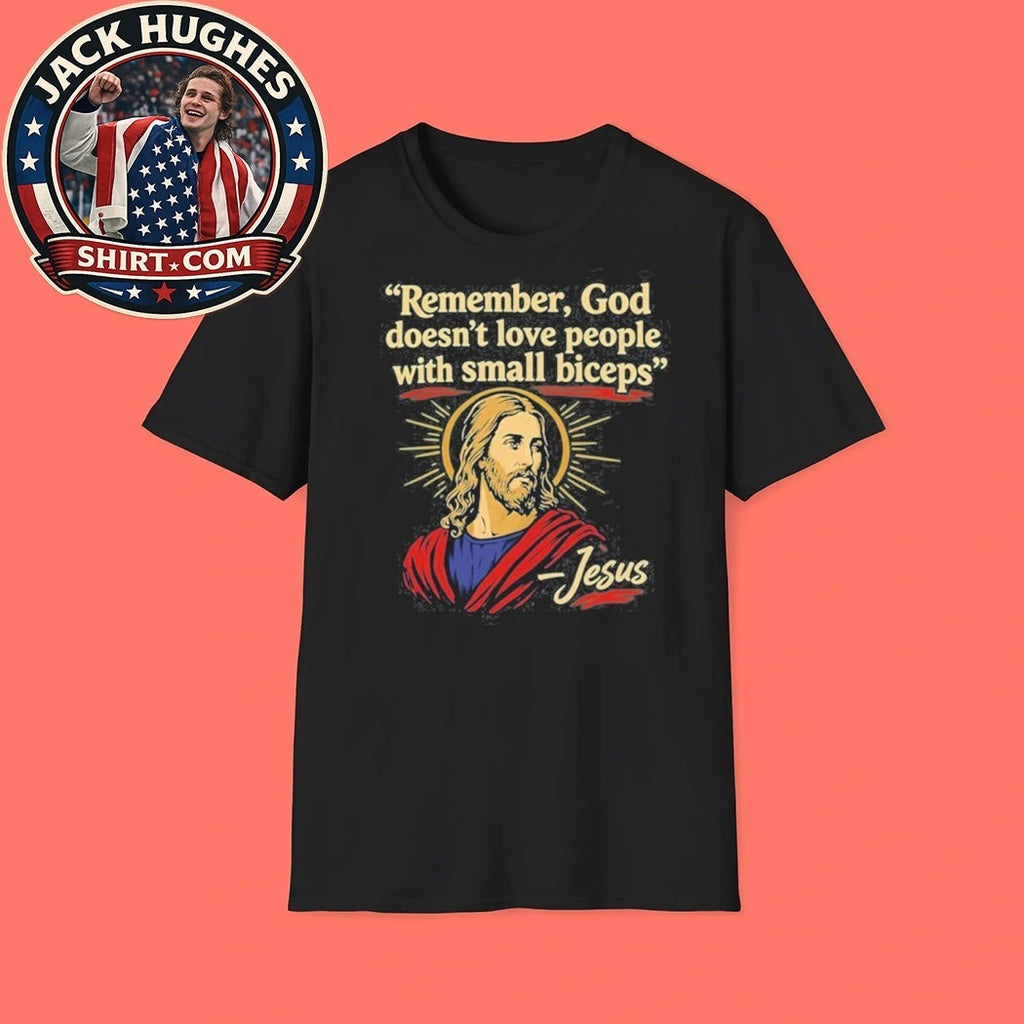 Remember God Doesn’t Love People With Small Biceps Shirt