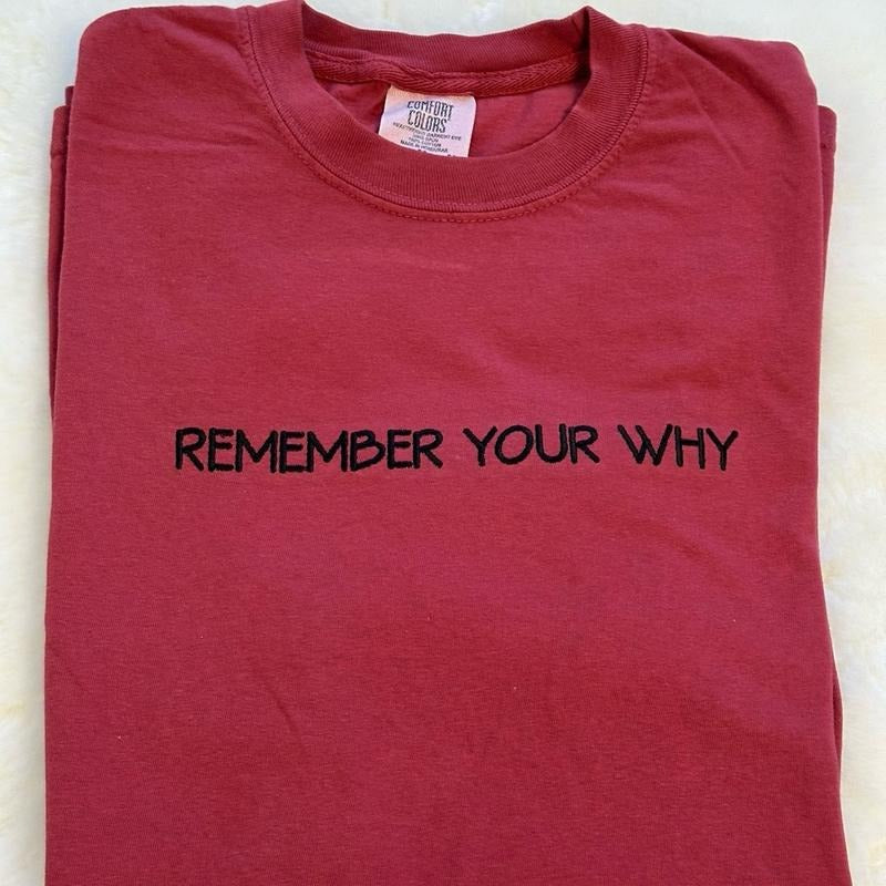 Remember Your Why Embroidered Comfort colors Tee shirt Stylish Hoodie, Sweatshirt | HypeCrazeTee.com