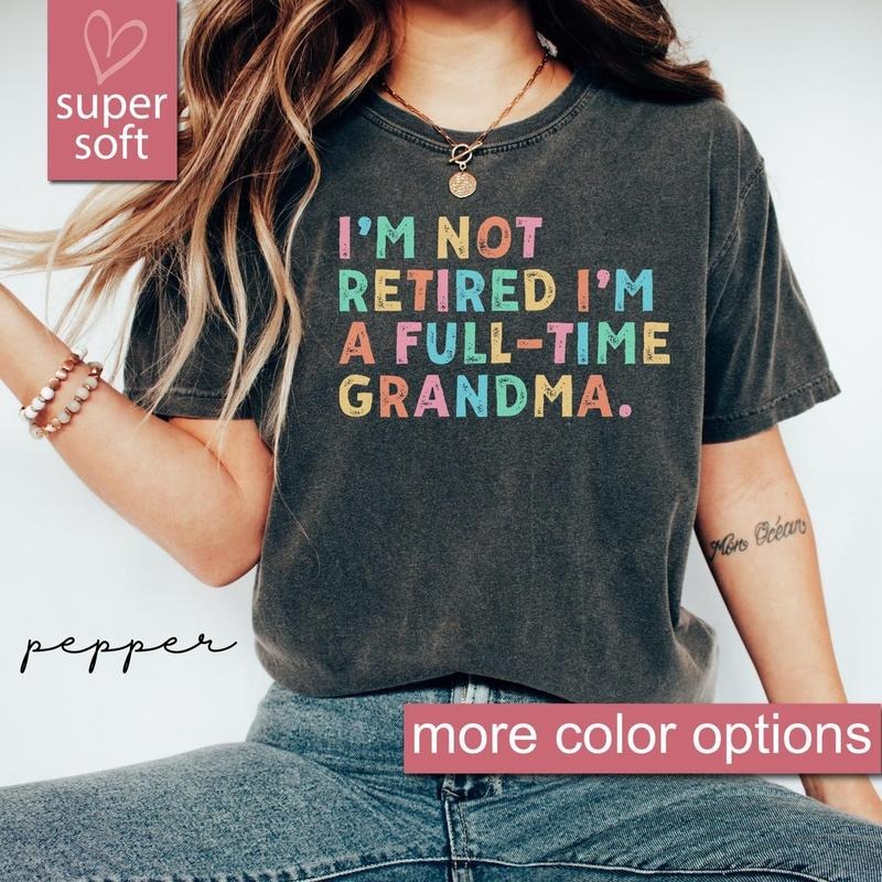 Retired Grandma Shirt I'M Not Retired Full Time Grandma Shirts Funny Retirement Shirt Grandma Casual Fabric T-Shirts, Hoodie, Sweatshirt