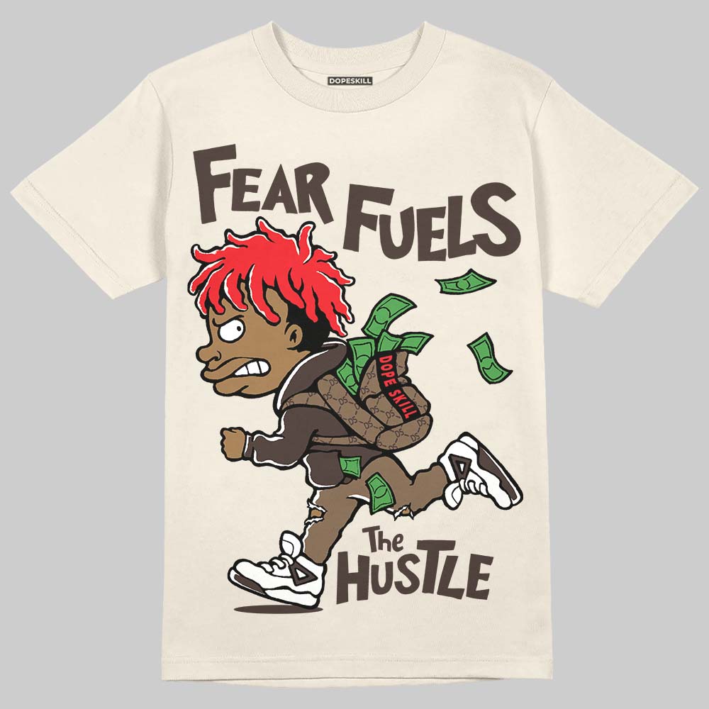 Reverse Mocha 1s DopeSkill T-Shirt Fear Fuels The Hustle Graphic