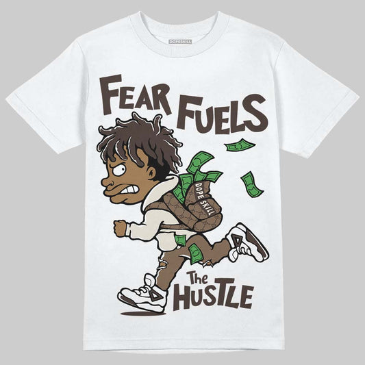 Reverse Mocha 1s DopeSkill T-Shirt Fear Fuels The Hustle Graphic