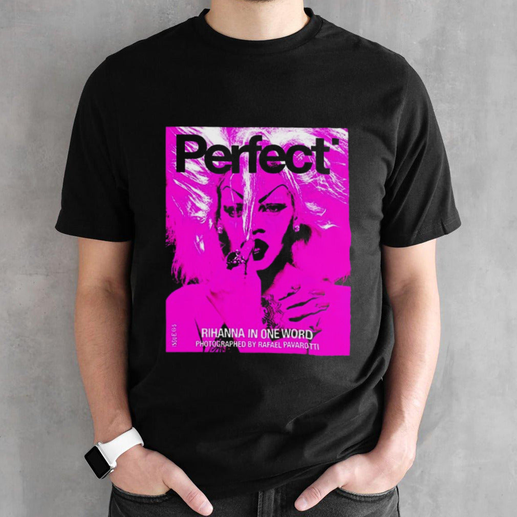 Rihanna x Perfect Magazine Issue 6 5 By Rafeal Pavarotti Cover 3 Rihanna In One Word 2024 shirt